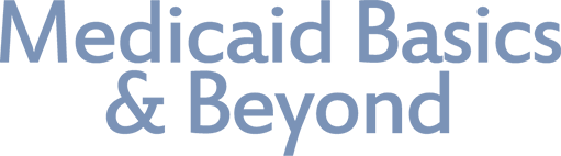 Graphic saying Medicaid Basics and Beyond